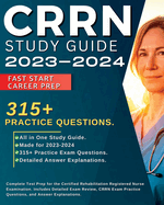 CRRN Study Guide 2024-2025: Complete Test Prep for the Certified Rehabilitation Registered Nurse Examination. Includes Detailed Exam Review, 315+ CRRN Exam Practice Questions, and Answer Explanations.: Complete Test Prep for the Certified...