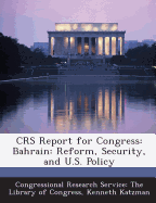 Crs Report for Congress: Bahrain: Reform, Security, and U.S. Policy