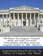 Crs Report for Congress: Computer Attack and Cyber Terrorism: Vulnerabilities and Policy Issues for Congress: October 17, 2003 - Rl32114