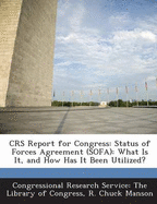 Crs Report for Congress: Status of Forces Agreement (Sofa): What Is It, and How Has It Been Utilized? - Congressional Research Service the Libr (Creator), and Manson, R Chuck