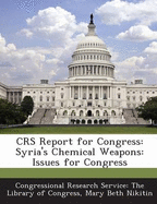 Crs Report for Congress: Syria's Chemical Weapons: Issues for Congress - Nikitin, Mary Beth, and Congressional Research Service the Libr (Creator)