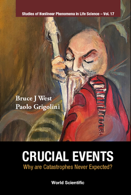 Crucial Events: Why Are Catastrophes Never Expected? - West, Bruce J, and Grigolini, Paolo