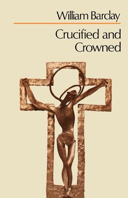 Crucified and Crowned - Barclay, William
