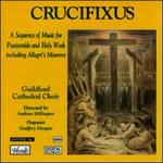 Crucifixus: Sequence of Music for Passiontide & Holy Week