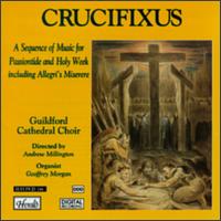 Crucifixus: Sequence of Music for Passiontide & Holy Week - Geoffrey Morgan (organ); Guildford Cathedral Choir (choir, chorus)