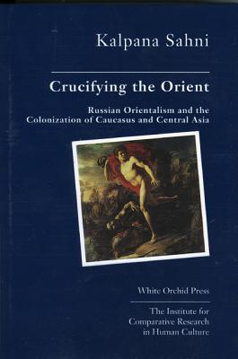 Crucifying the Orient - Sahni, Kalpana