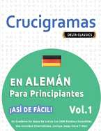 Crucigramas En Alemn Para Principiantes - As de Fcil! - Vol.1 - Delta Classics - Un Cuaderno de Sopas de Letras Con 2000 Palabras Escondidas - Una Actividad Divertidsima. Incluye Juego Extra Y Ms!