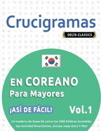 Crucigramas En Coreano Para Mayores - As? de Fcil! - Vol.1 - Delta Classics - Un Cuaderno de Sopas de Letras Con 2000 Palabras Escondidas - Una Actividad Divertid?sima. Incluye Juego Extra Y Ms!