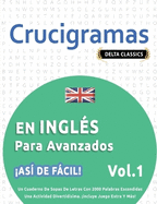 Crucigramas En Ingls Para Avanzados - As de Fcil! - Vol.1 - Delta Classics - Un Cuaderno de Sopas de Letras Con 2000 Palabras Escondidas - Una Actividad Divertidsima. Incluye Juego Extra Y Ms!
