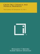 Crude Oils, Chemical and Physical Properties: The Science of Petroleum, V5, Part 1 - Brooks, Benjamin T (Editor), and Dunstan, Albert Ernest (Editor), and Haslam, R T (Foreword by)