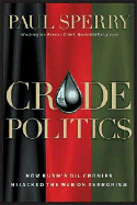 Crude Politics: How Bush's Oil Cronies Hijacked the War on Terrorism - Sperry, Paul