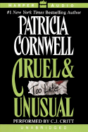 Cruel and Unusual - Cornwell, Patricia, and Critt, C J (Read by)