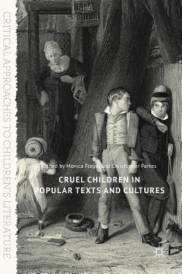 Cruel Children in Popular Texts and Cultures - Flegel, Monica (Editor), and Parkes, Christopher (Editor)