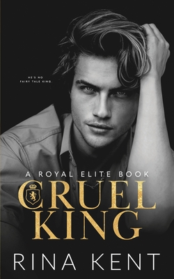 Cruel King: A Dark New Adult Romance - Kent, Rina