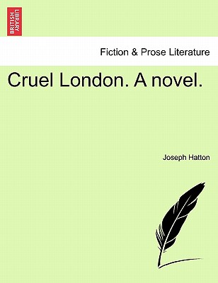 Cruel London. a Novel. - Hatton, Joseph