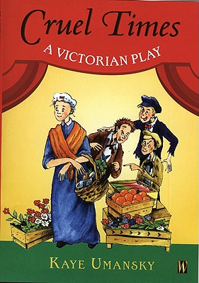 Cruel Times: A Victorian Play - Umansky, Kaye
