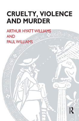 Cruelty, Violence and Murder - Williams, Arthur Hyatt, and Williams, Paul (Editor)