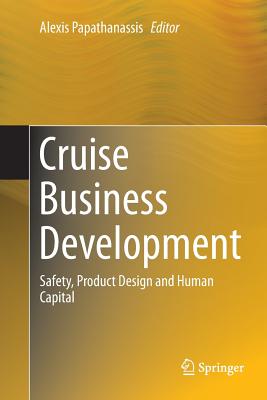 Cruise Business Development: Safety, Product Design and Human Capital - Papathanassis, Alexis (Editor)