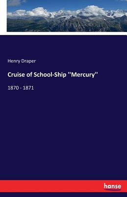 Cruise of School-Ship ''Mercury'': 1870 - 1871 - Draper, Henry