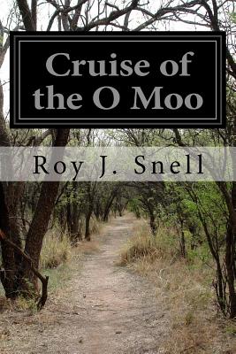 Cruise of the O Moo - Snell, Roy J