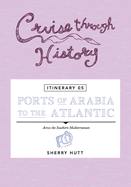 Cruise Through History - Itinerary 05 - Ports of Arabia to the Atlantic