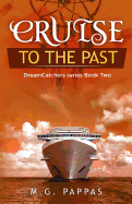 Cruise to the Past: A Cruise to the Bahamas Will Allow the Dreamcatchers to Travel to the Past in an Exotic Island and a Famous Port to Solve a Mystery That Will Bring a Family Together