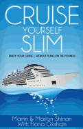 Cruise Yourself Slim: Enjoy Your Cruise...Without Piling On The Pounds!