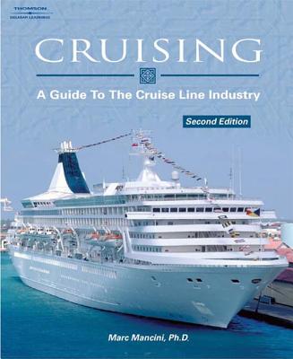 Cruising: A Guide to the Cruise Line Industry - Mancini, Marc