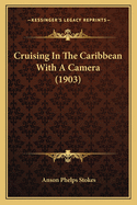 Cruising in the Caribbean with a Camera (1903)