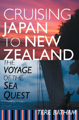 Cruising Japan to New Zealand: The Voyage of the Sea Quest - Batham, Tere