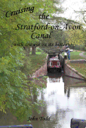 Cruising the Stratford on Avon Canal. (with One Eye on Its History).