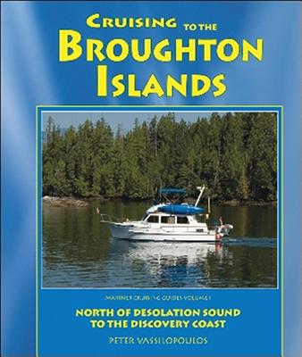 Cruising to the Broughton Islands: Marine Cruising Guides Volume 1: North of Desolation Sound to Discovery Coast - Vassilopoulos, Peter