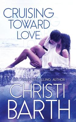 Cruising Toward Love - Barth, Christi