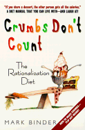 Crumbs Don't Count: The Rationalization Diet - Binder, Mark