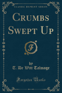 Crumbs Swept Up (Classic Reprint)