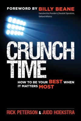 Crunch Time: How to Be Your Best When It Matters Most - Peterson, Rick, and Hoekstra, Judd, and Beane, Billy (Foreword by)