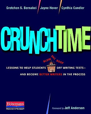 Crunchtime: Lessons to Help Students Blow the Roof Off Writing Tests--And Become Better Writ Ers in the Process - Bernabei, Gretchen, and Hover, Jayne, and Candler, Cynthia