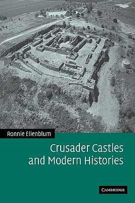 Crusader Castles and Modern Histories - Ellenblum, Ronnie