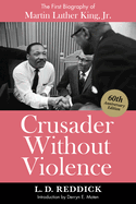 Crusader Without Violence: The First Biography of Martin Luther King, Jr.