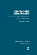 Crusaders and Franks: Studies in the History of the Crusades and the Frankish Levant