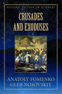 Crusades and Exoduses - Nosovskiy, Gleb, and Yagupov, Mike (Translated by), and Fomenko, Anatoly