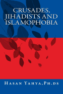 Crusades, Jihadists and Islamophobia - Yahya Ph Ds, Hasan