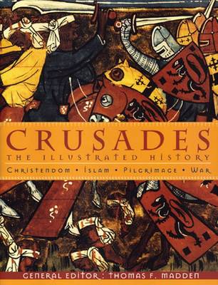 Crusades: The Illustrated History - Madden, Thomas F, Professor (Editor)