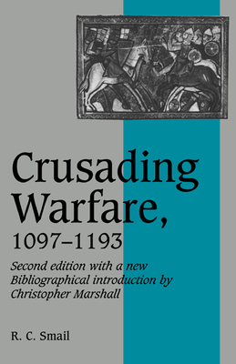 Crusading Warfare, 1097-1193 - Smail, R. C.