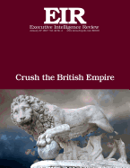 Crush the British Empire: Executive Intelligence Review; Volume 44, Issue 4