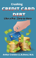 Crushing Credit Card Debt like a Pro: Zero to Hero