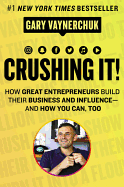 Crushing It!: How Great Entrepreneurs Build Business and Influence-and How You Can, Too
