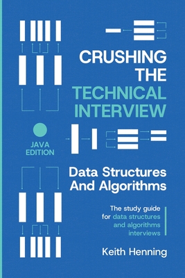 Crushing The Technical Interview: Data Structures And Algorithms (Java Edition) - Henning, Keith