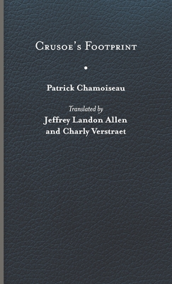 Crusoe's Footprint - Chamoiseau, Patrick, and Verstraet, Charly (Translated by), and Allen, Jeffrey Landon (Translated by)