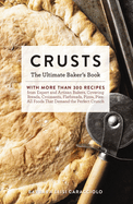 Crusts: The Ultimate Baker's Book with More than 300 Recipes from Artisan Bakers Around the World! (Baking Cookbook, Recipes from Bakeries, Books for Foodies, Home Chef Gifts)